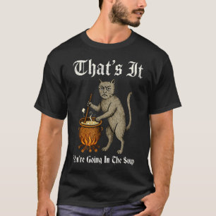 Medieval Cat Silly Saying That's It You'Re Going T-Shirt