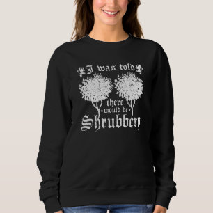 Medieval Renaissance Festival, Shrubbery Quote, Re Sweatshirt
