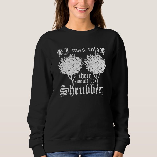 Medieval Renaissance Festival, Shrubbery Quote, Re Sweatshirt (Front)