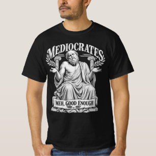 Mediocrates Meh Good Enough Funny Philosopher T-Shirt