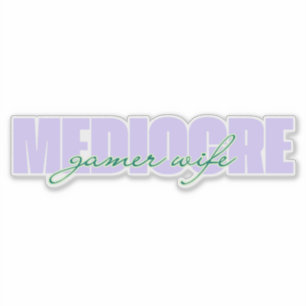 Mediocre Gamer Wife (I Try!) Sticker