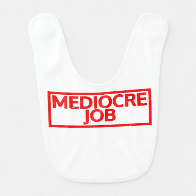 Mediocre Job Stamp Baby Bib (Front)