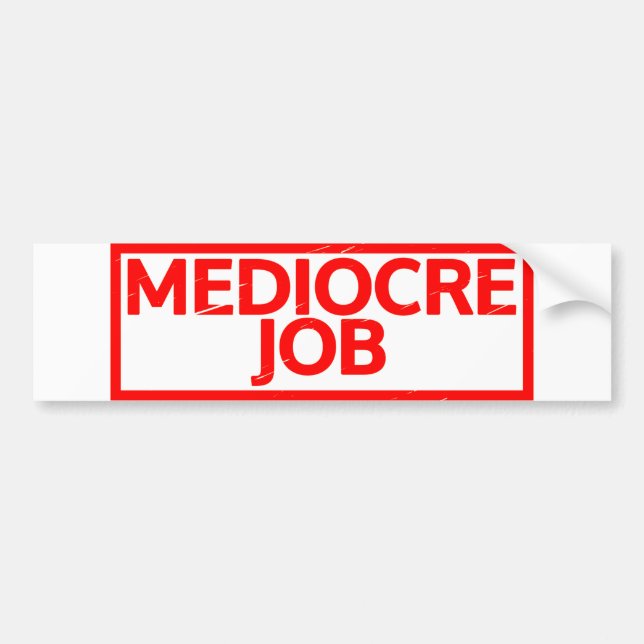 Mediocre Job Stamp Bumper Sticker (Front)
