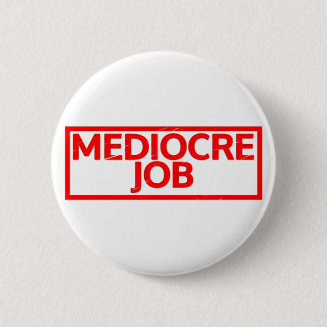 Mediocre Job Stamp Button (Front)