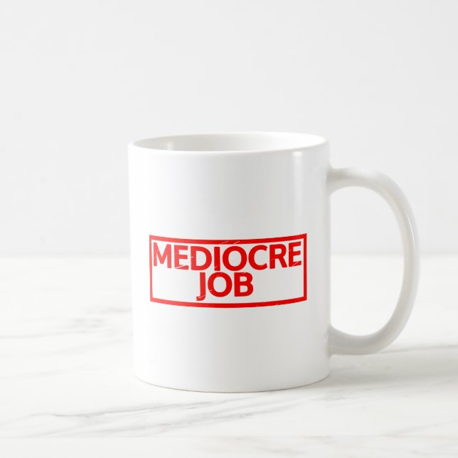 Mediocre Job Stamp Coffee Mug (Right)