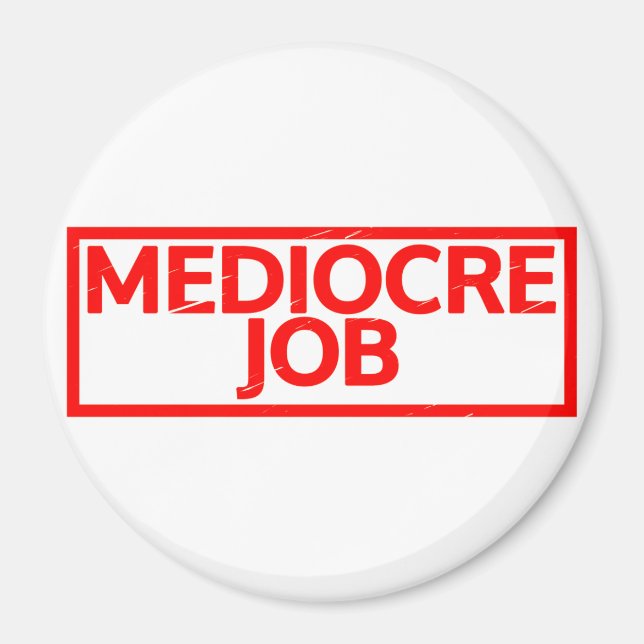 Mediocre Job Stamp Magnet (Front)
