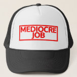 Mediocre Job Stamp Trucker Hat