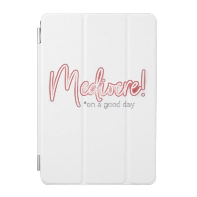 Mediocre on a Good Day Apple Tablet Case (Front)