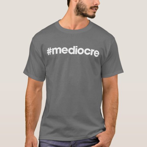 mediocre T_Shirt