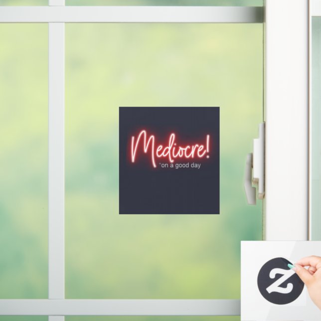 Mediocre! window cling (Home)