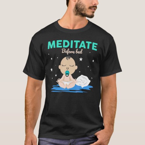 Meditate Before Bed  Yoga Pose Meditation Yoga Bab T_Shirt