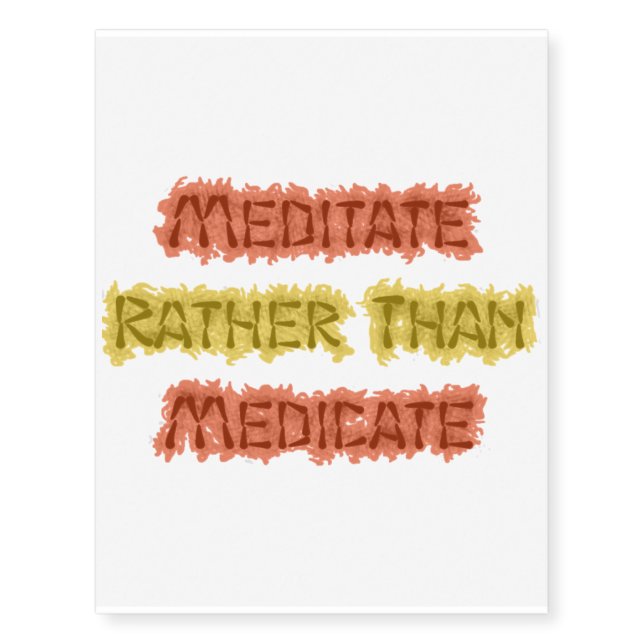 Meditate Rather Than Medicate Temporary Tattoos (Front)