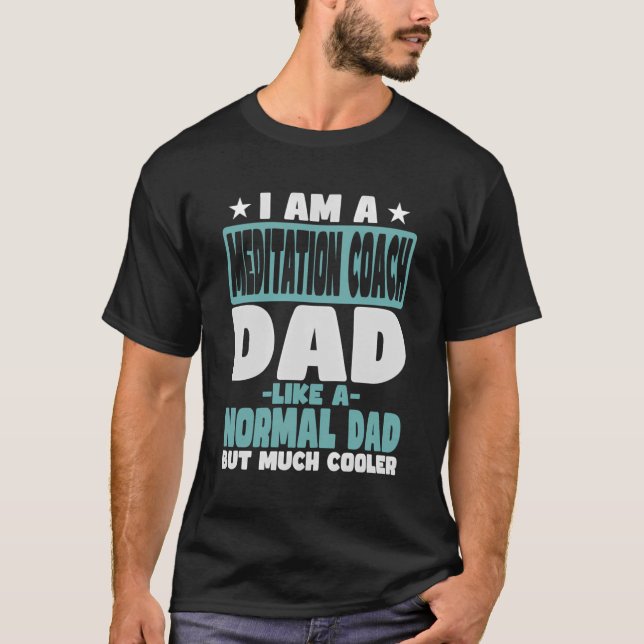 Meditation Coach Dad Cooler Than Normal T-Shirt (Front)
