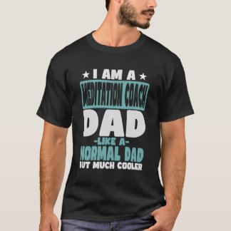 Meditation Coach Dad Cooler Than Normal T-Shirt