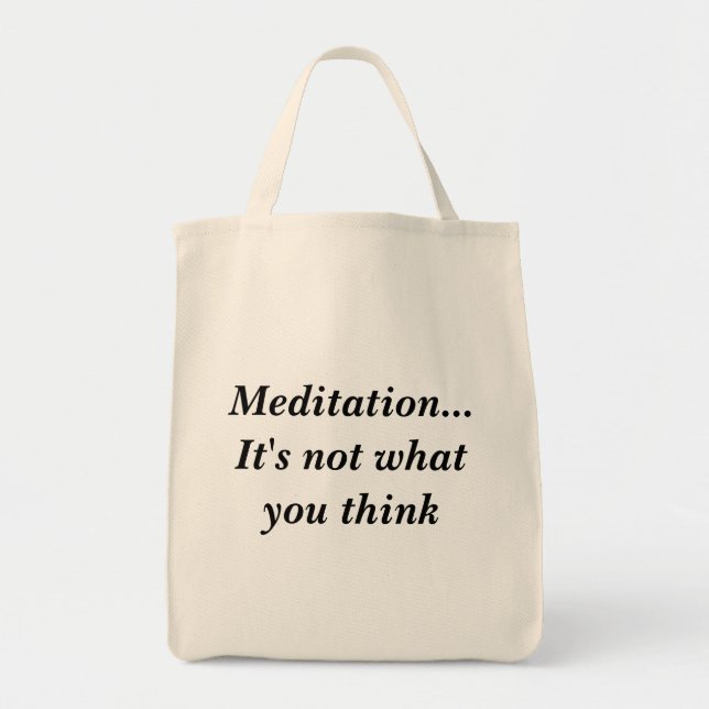 Meditation...It's not what you think Tote Bag (Front)