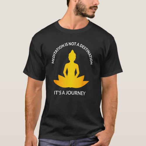 Meditation Itu2019s A Journey Yoga Spiritual Warri T_Shirt