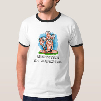 meditation, meditationnot medication T-Shirt