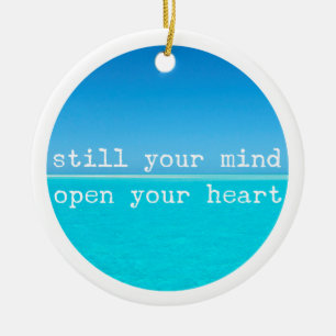 Meditation Mindful Quote: Still Mind, Open Heart C Ceramic Ornament