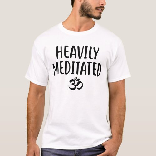 Meditation Shirt Heavily Meditated T_Shirt