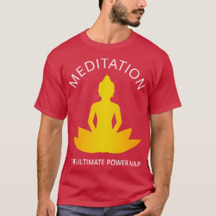 Meditation The Ultimate Power Nap III T-Shirt