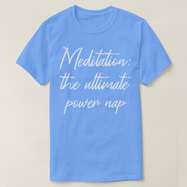 Meditation The Ultimate Power Nap IV T-Shirt (Design Front)
