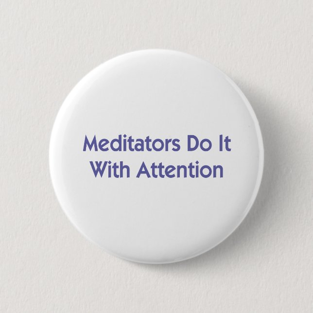 Meditators Do It With Attention Button (Front)