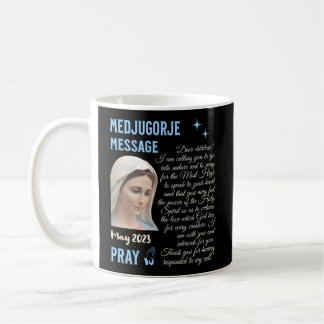 Medjugorje Message May 25 2023 Go Into Nature And Coffee Mug
