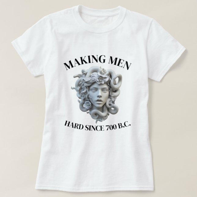 MEDUSA, MAKING MEN HARD SINCE 700 BC T-Shirt (Design Front)