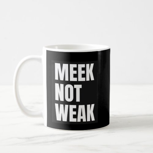 Meek Not Weak Christian  for Men Women and Childre Coffee Mug