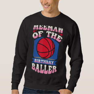 Meemaw Of The Birthday Baller Basketball Theme Bda Sweatshirt
