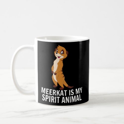 Meerkat  Meerkat is my spirit animal  Coffee Mug