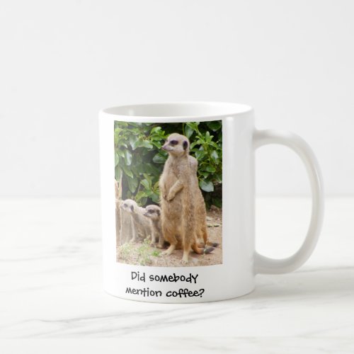 Meerkat mug somebody mention coffee
