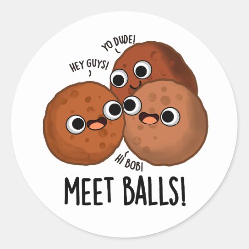 Meet_balls Funny Meatball Puns  Classic Round Sticker