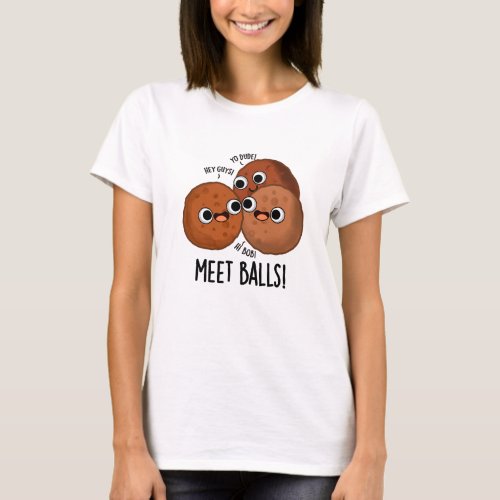 Meet_balls Funny Meatball Puns  T_Shirt