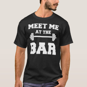 Meet Me At The Bar Funny Weightlifting T-Shirt