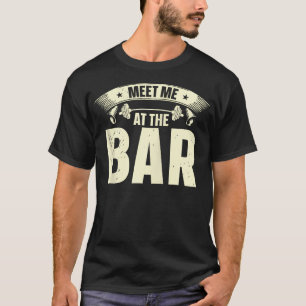 Meet Me At The Bar Gym Fitness Lifting Weights Bod T-Shirt