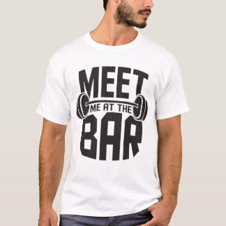 Meet Me At The Bar Weight Lifting Deadlift Dumbbel T-Shirt