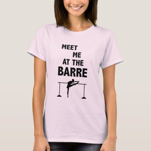 Meet Me at the Barre ballet t_shirt