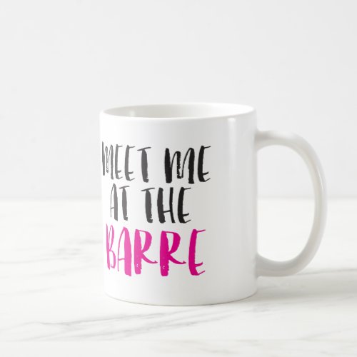 Meet me at the Barre Coffee Mug