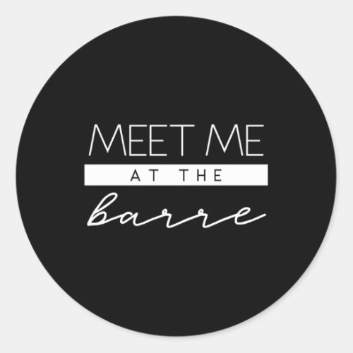 Meet Me At The Barre Motivational Workout Quote Fo Classic Round Sticker