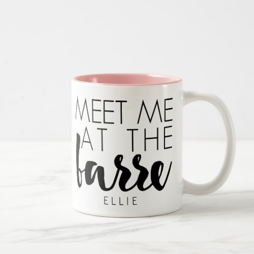 Meet Me at the Barre  Personalized Ballet Quote Two_Tone Coffee Mug
