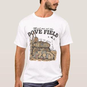 Meet Me At The Dove Field Dove Hunting T-Shirt