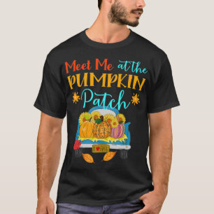 Meet Me at the Pumpkin Patch Fall Autumn Pick Up T T-Shirt