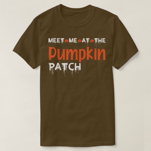 Meet me at the Pumpkin Patch Funny Halloween Desig T-Shirt (Design Front)
