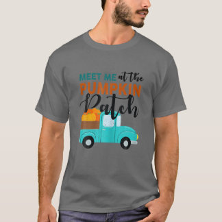 Meet Me At The Pumpkin Patch Pickup Fall Thanksgiv T-Shirt