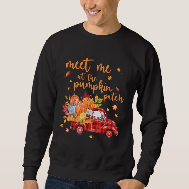 Meet Me At The Pumpkin Patch  Pumpkin Pickup Truck Sweatshirt (Front)