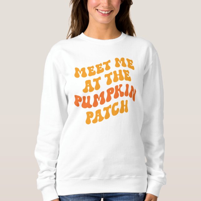 Meet Me At The Pumpkin Patch Sweatshirt (Front)