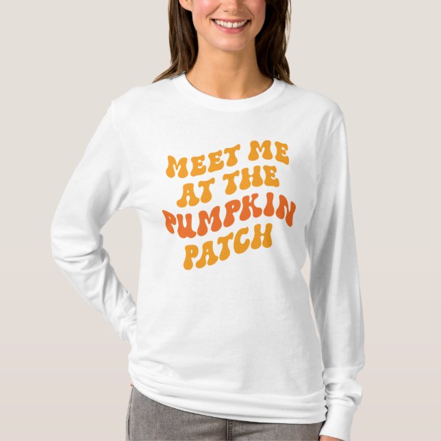 Meet Me At The Pumpkin Patch T-Shirt (Front)