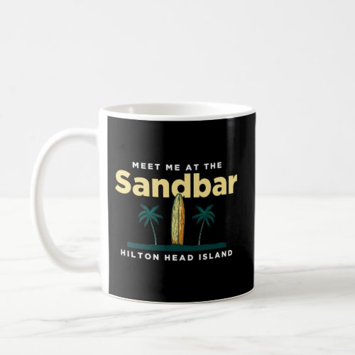 Meet Me At The Sandbar Hilton Head Island Beach Su Coffee Mug