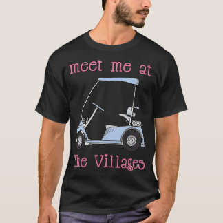 Meet Me At The Villages Florida Golf t Fun T-Shirt